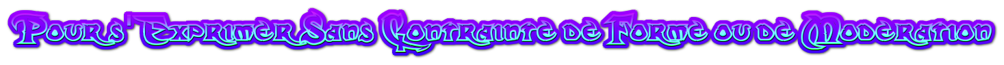 Pour s'exprimer sans contrainte de forme ou de modération