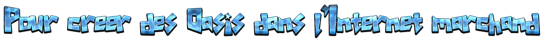 Pour créer des oasis dans l'internet marchand