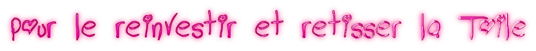 Pour le réinvestir et retisser la Toile